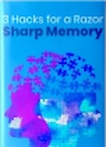3 Hacks for a Razor Sharp Memory